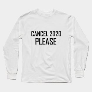 Cancel 2020 please Long Sleeve T-Shirt